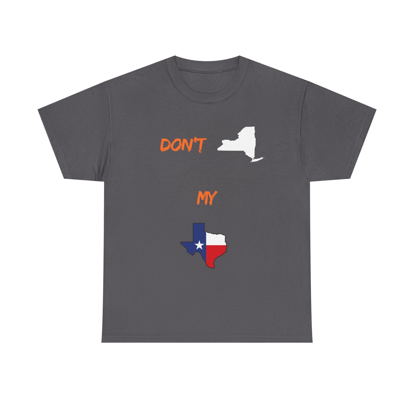 Don't New York My Texas T-Shirt — Texas Pride State Outline Tee