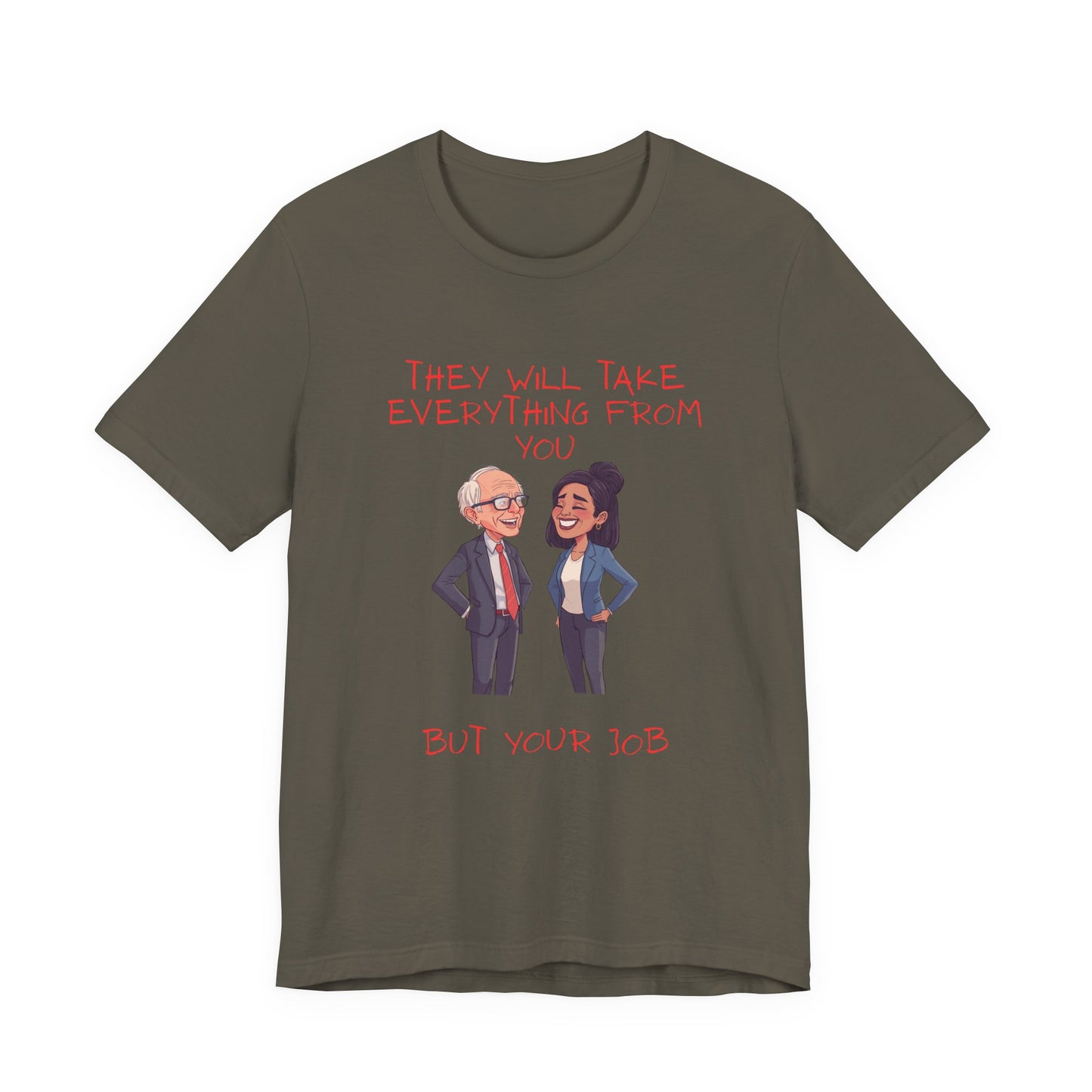 Political Cartoon Tee — "They Will Take Everything From You But Your Job" Graphic T-Shirt