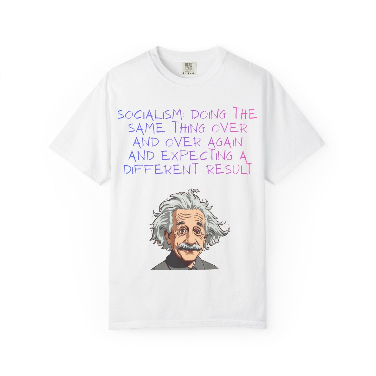 Graphic T-Shirt — ‘Socialism Doing the Same Thing Over and Over’ Quote Tee