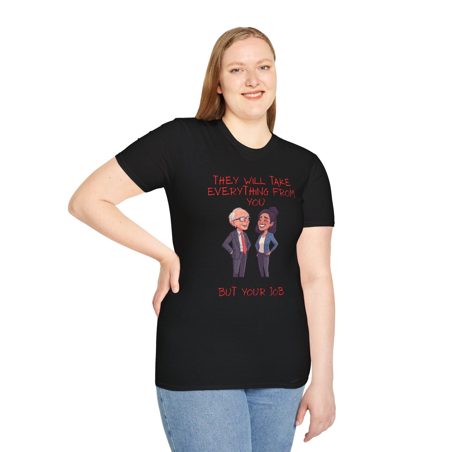 Political Cartoon T-Shirt — "They Will Take Everything From You But Your Job"