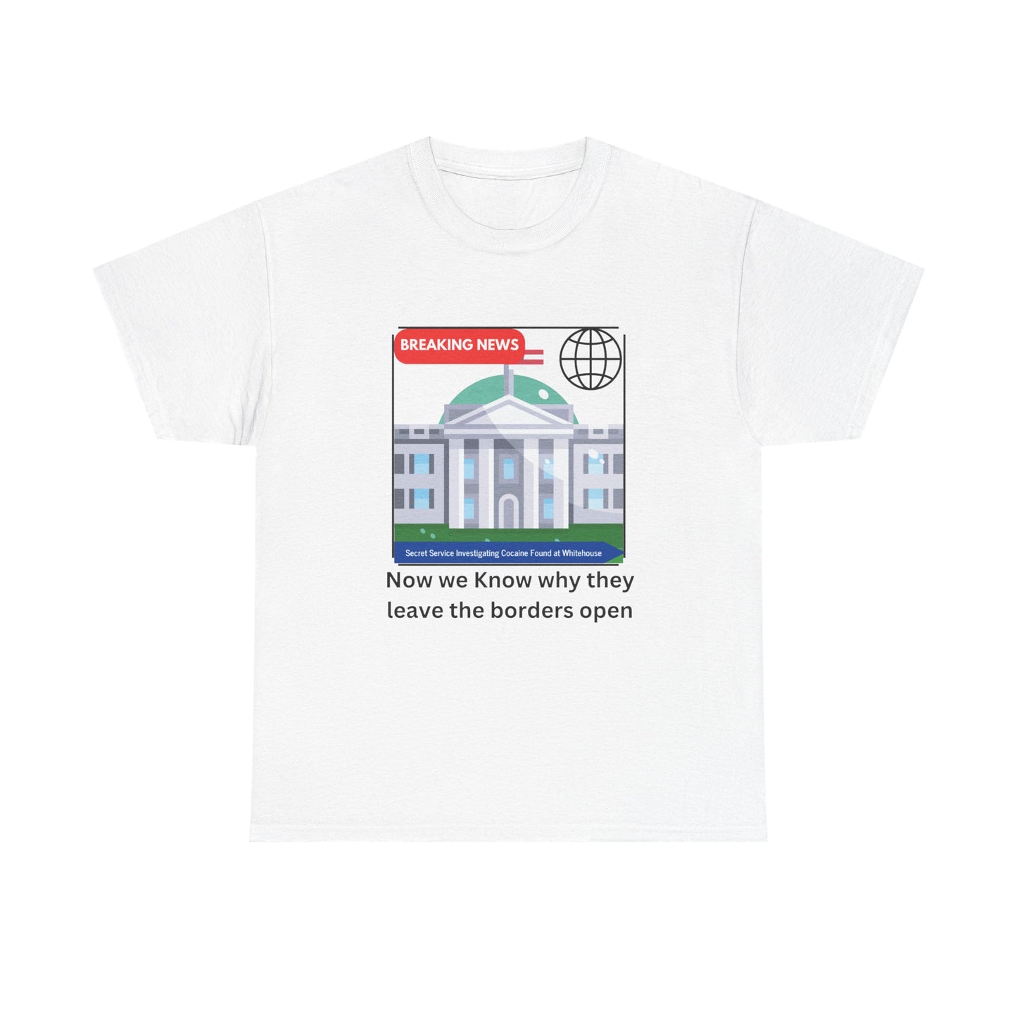 Graphic Tee — “Now we Know why they leave the borders open” White News-Style Shirt