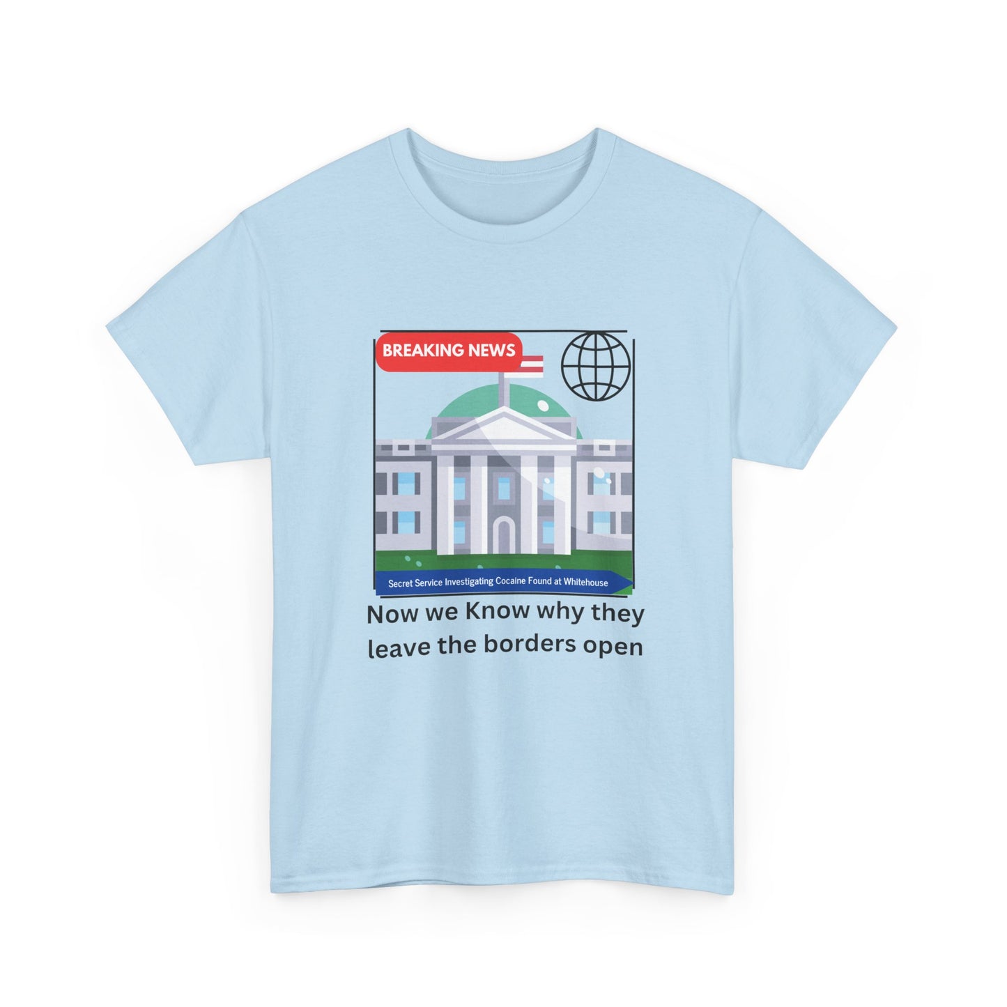 Graphic Tee — “Now we Know why they leave the borders open” White News-Style Shirt