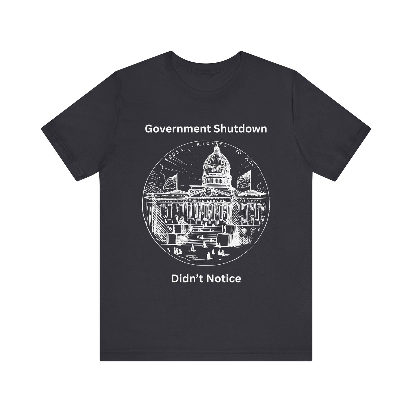 Government Shutdown Didn’t Notice T-Shirt — Political Humor Capitol Tee