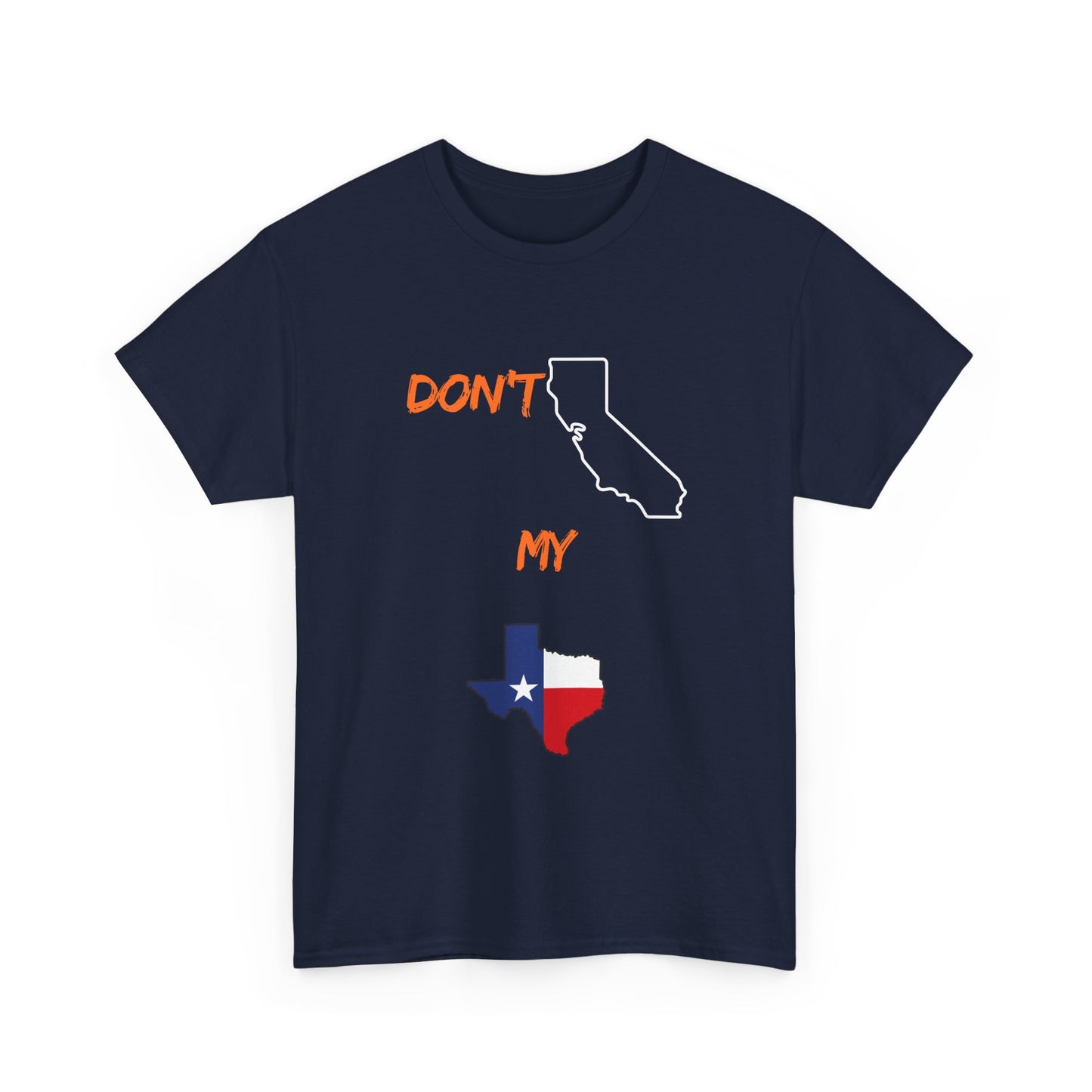 T-Shirt — "Don't California My Texas" Graphic Tee with CA and Texas Map