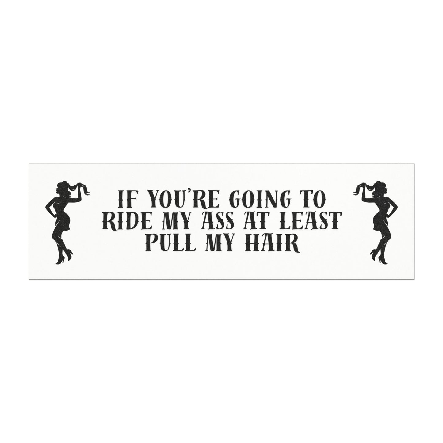 Funny Novelty Car Magnet — "If You're Going to Ride My Ass At Least Pull My Hair" Bumper Sticker Style
