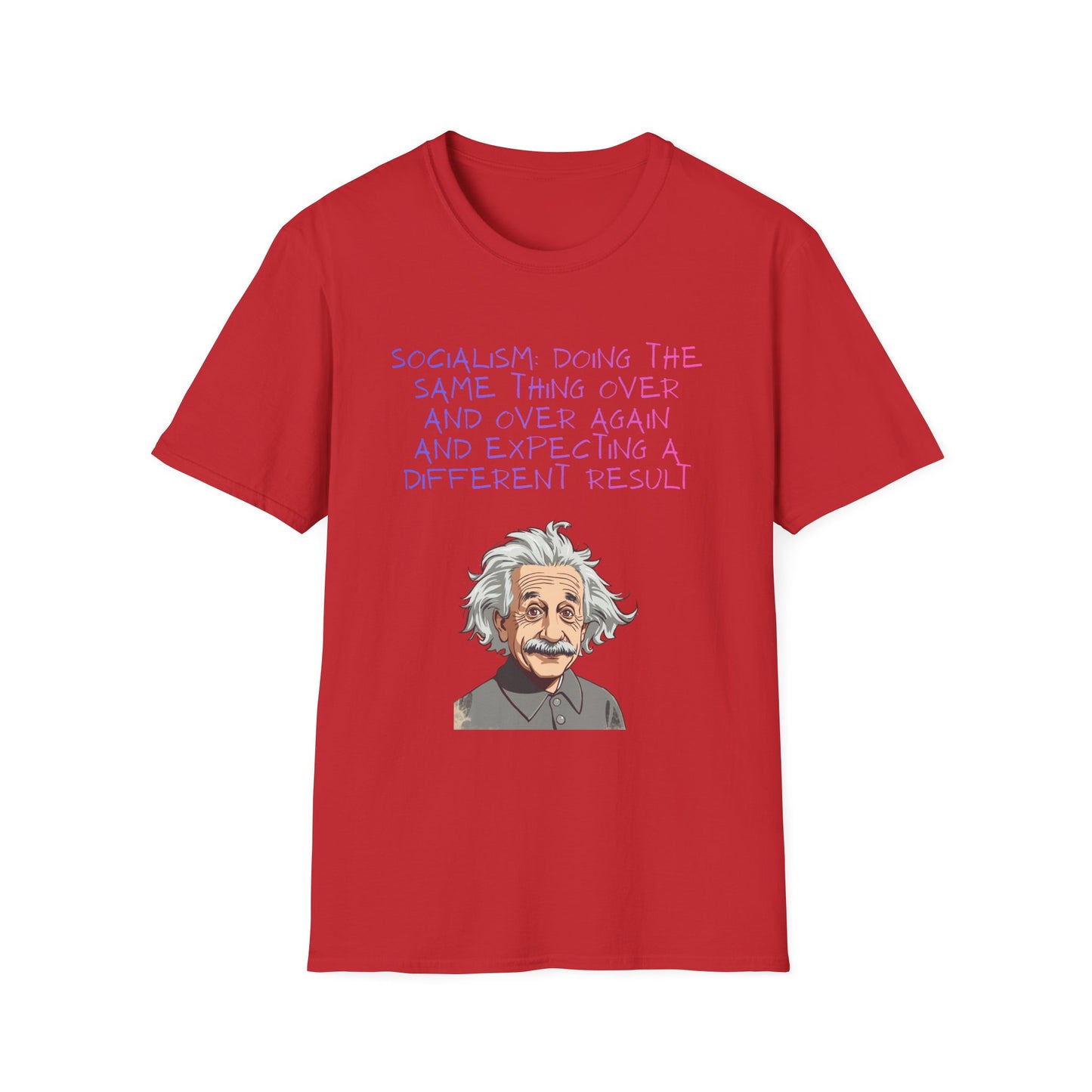 Einstein Quote T-Shirt — “Socialism Does The Same Thing Over And Over” Graphic Tee