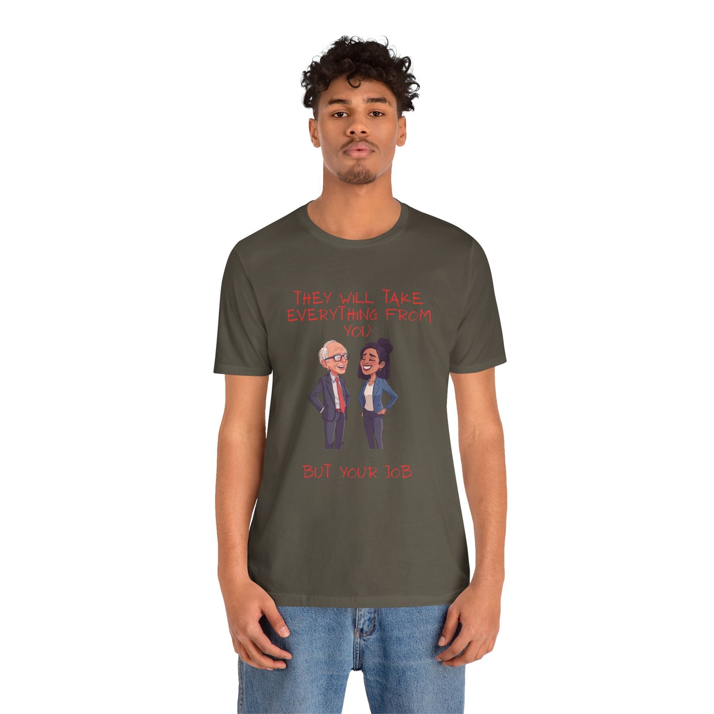 Political Cartoon Tee — "They Will Take Everything From You But Your Job" Graphic T-Shirt