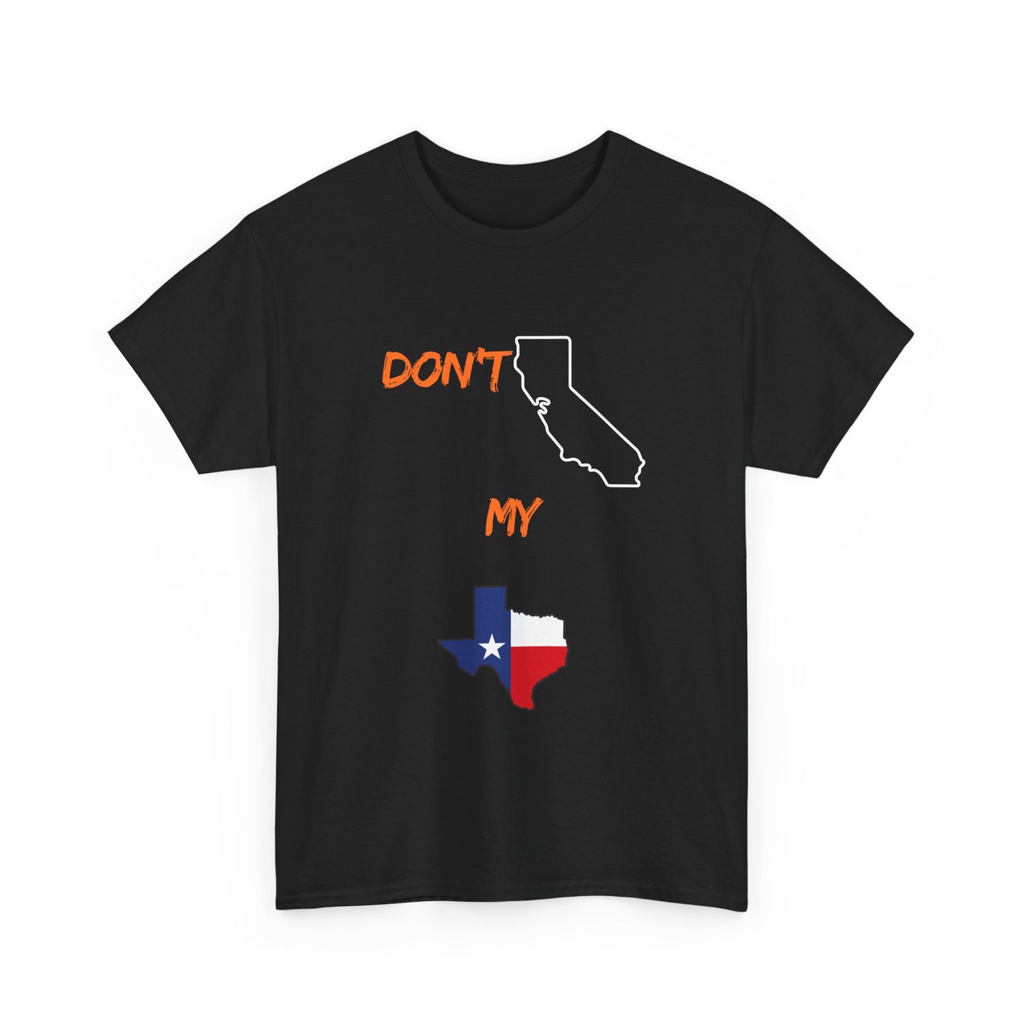 T-Shirt — "Don't California My Texas" Graphic Tee with CA and Texas Map
