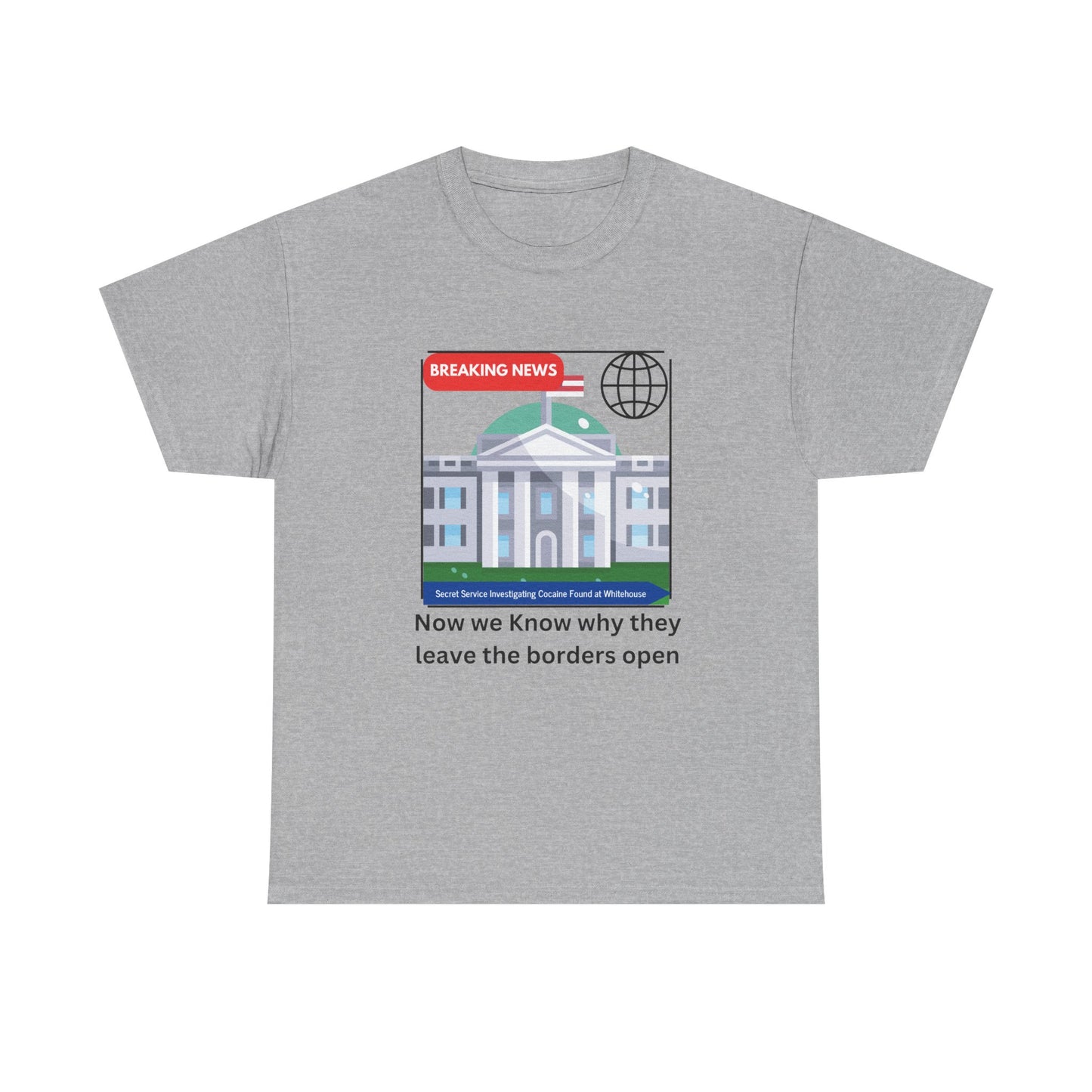 Graphic Tee — “Now we Know why they leave the borders open” White News-Style Shirt