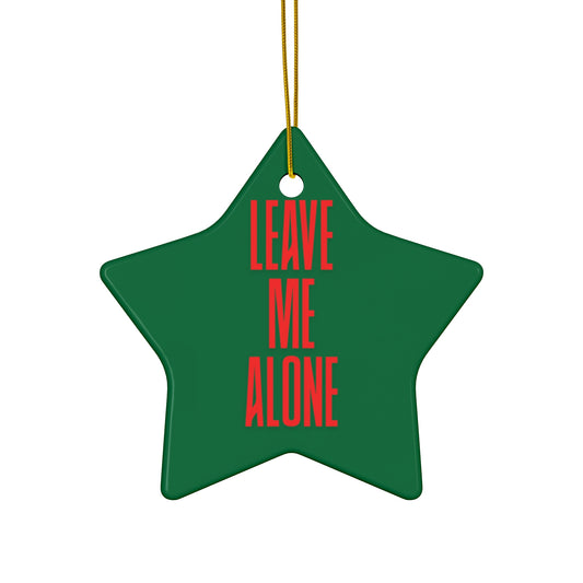 Star Ceramic Ornament - "Leave Me Alone" Funny Holiday Decoration