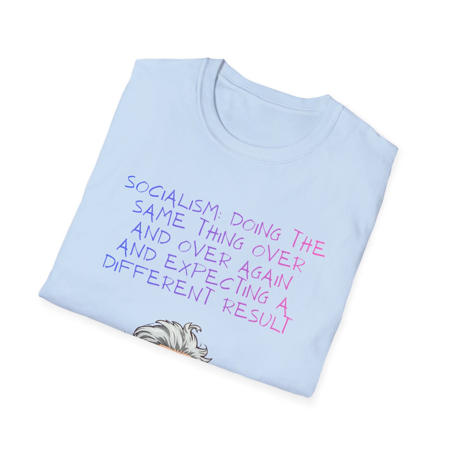 Einstein Quote T-Shirt — “Socialism Does The Same Thing Over And Over” Graphic Tee