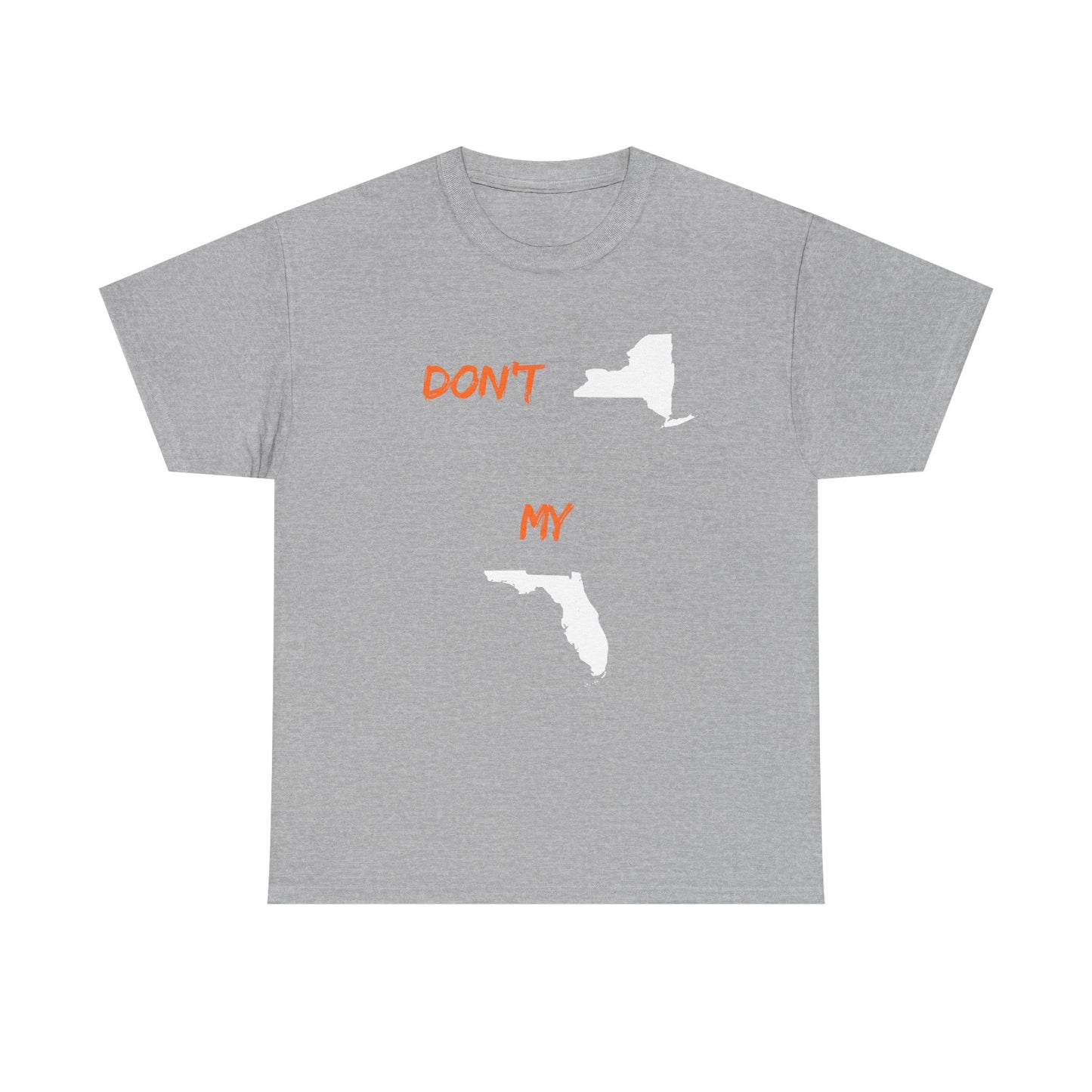 Don't New York My Florida T-Shirt — Funny State Pride Tee