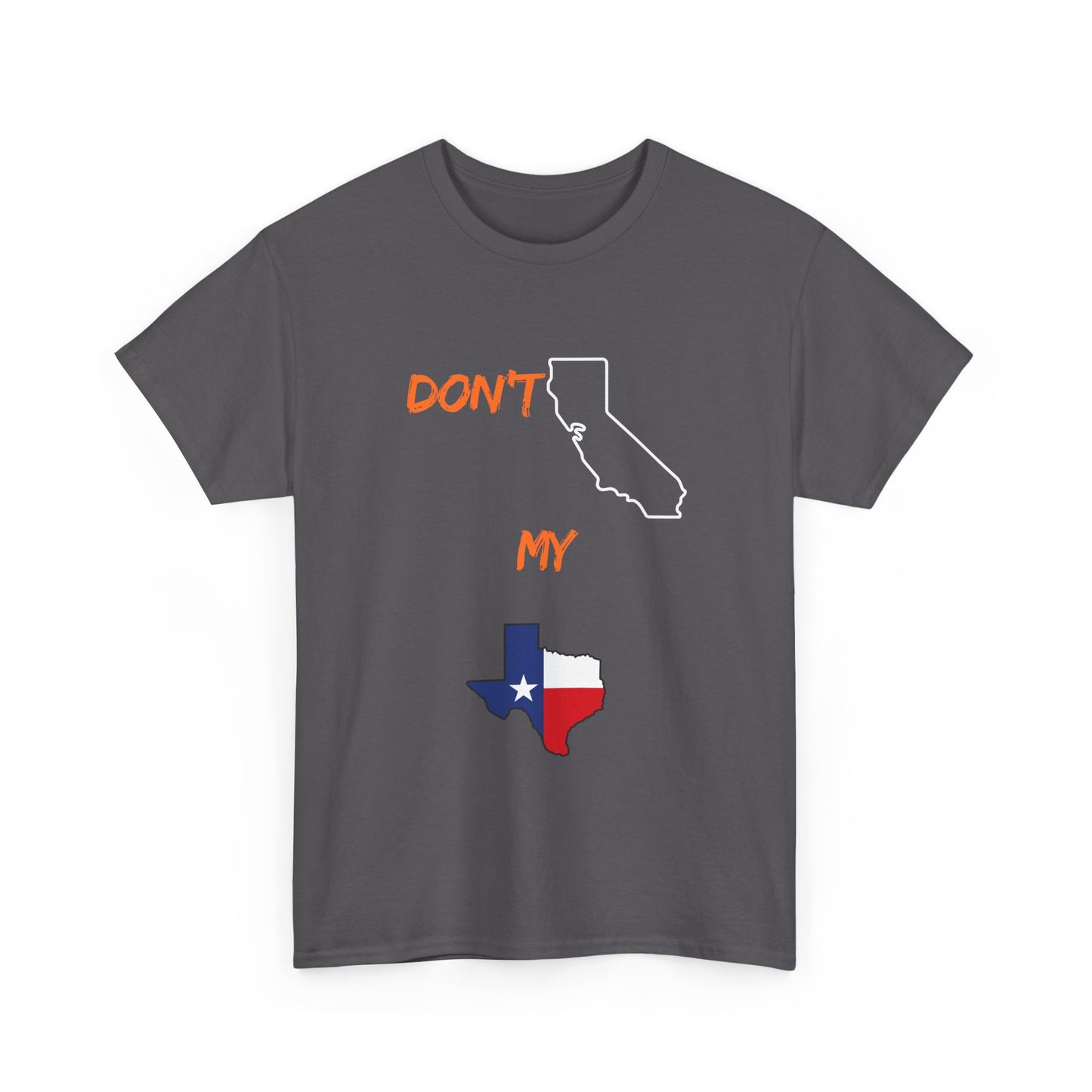 T-Shirt — "Don't California My Texas" Graphic Tee with CA and Texas Map