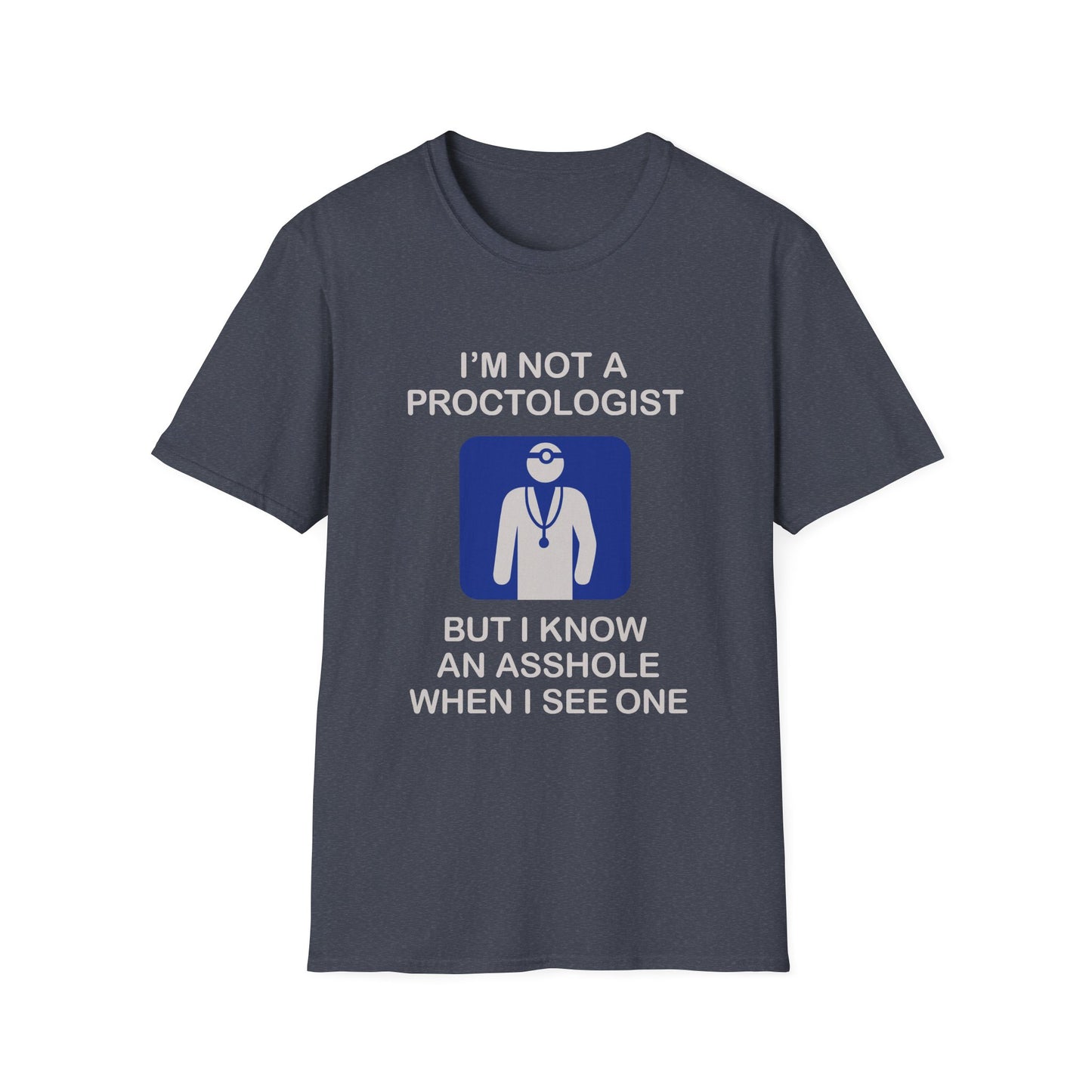 Funny Proctologist T-Shirt – “I’m Not a Proctologist But I Know an Asshole When I See One” Graphic Tee