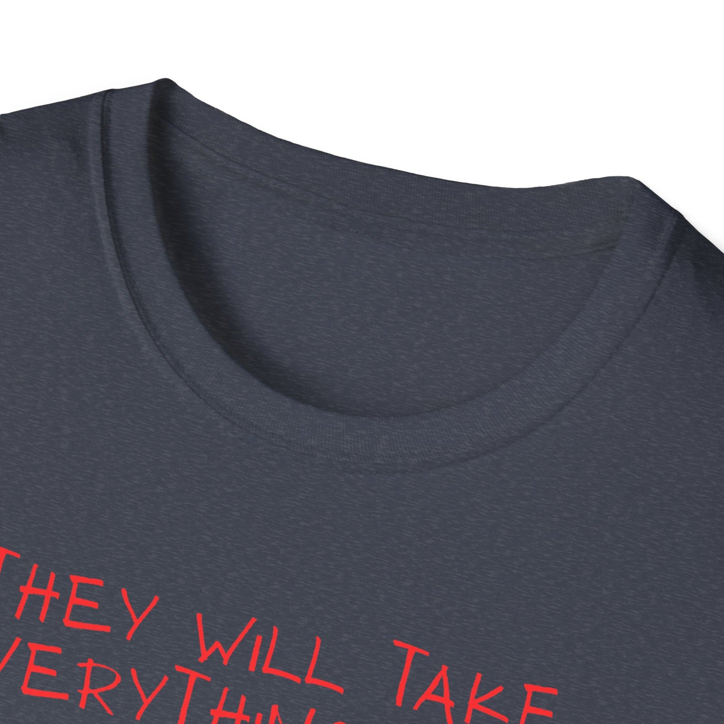 Political Cartoon T-Shirt — "They Will Take Everything From You But Your Job"