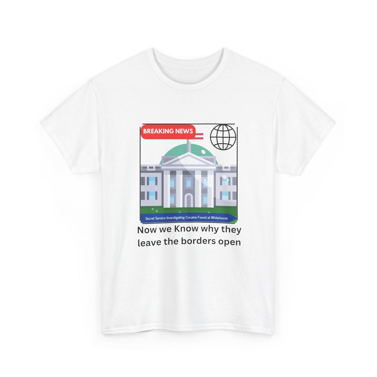 Graphic Tee — “Now we Know why they leave the borders open” White News-Style Shirt