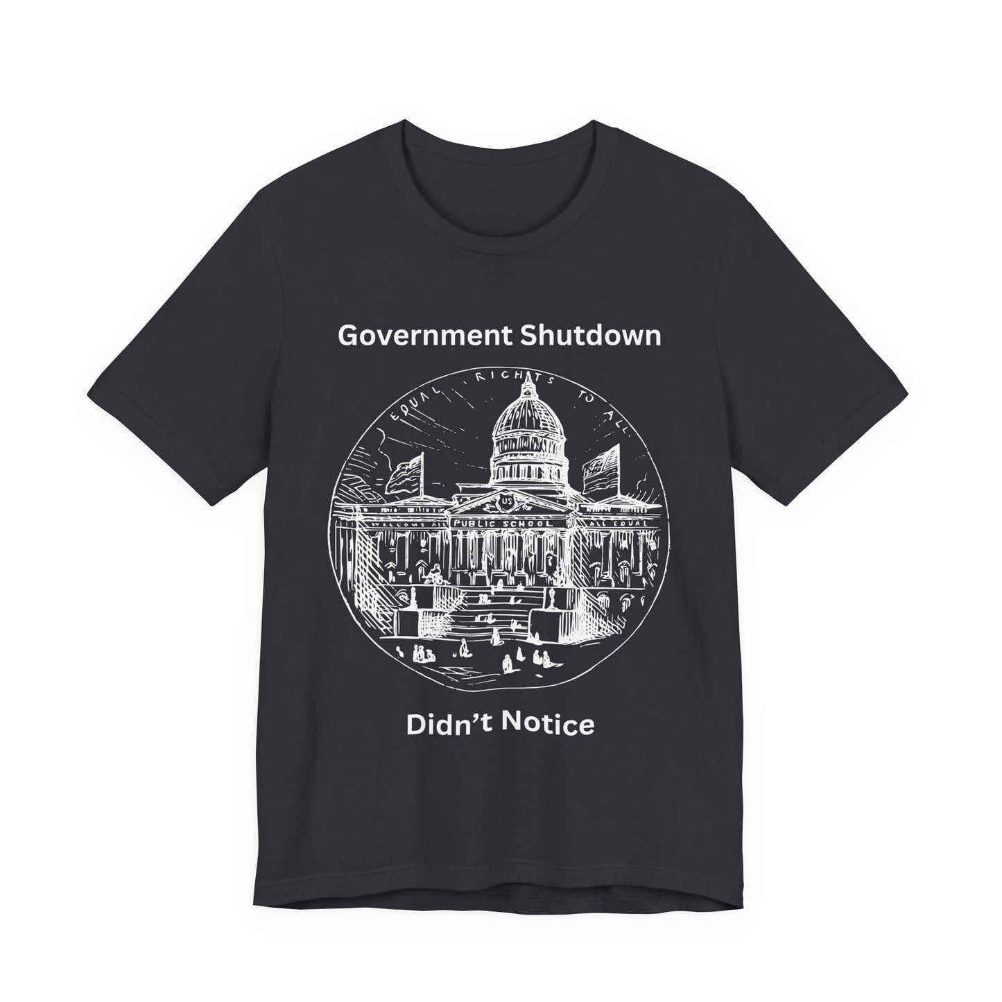 Government Shutdown Didn’t Notice T-Shirt — Political Humor Capitol Tee