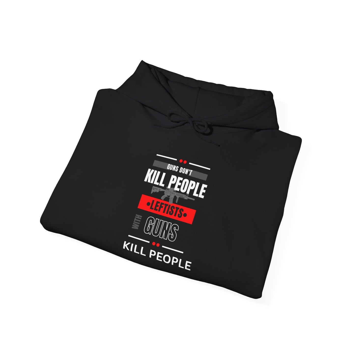 Hoodie - 'Guns Don't Kill People, Leftists Kill People' Political Statement Hoodie