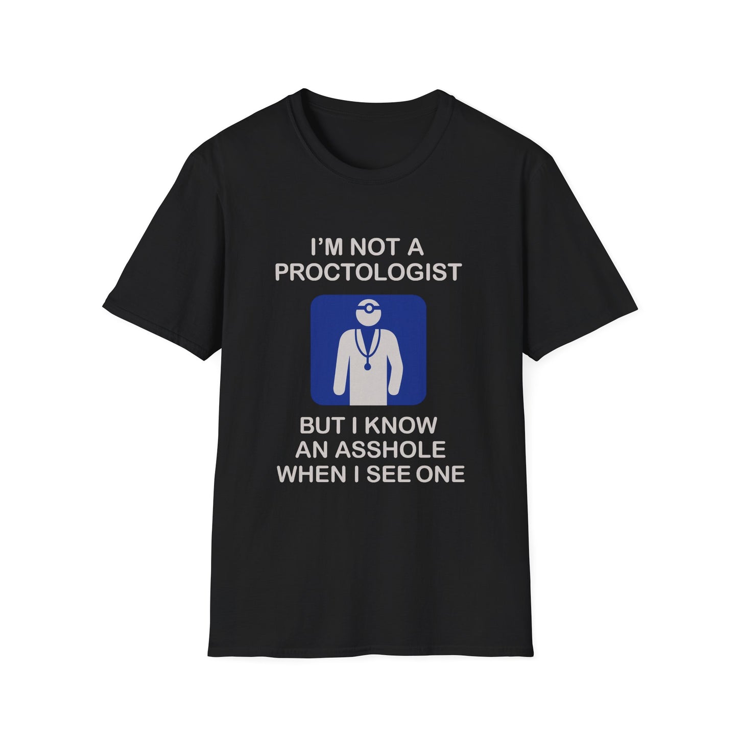 Funny Proctologist T-Shirt – “I’m Not a Proctologist But I Know an Asshole When I See One” Graphic Tee