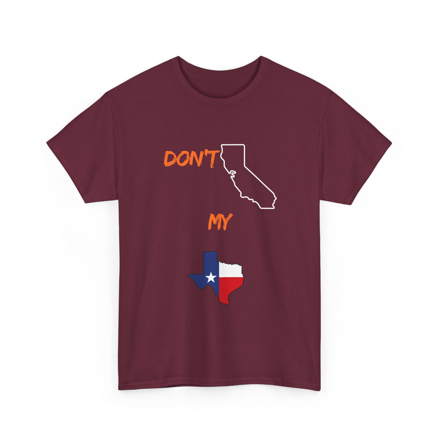 T-Shirt — "Don't California My Texas" Graphic Tee with CA and Texas Map