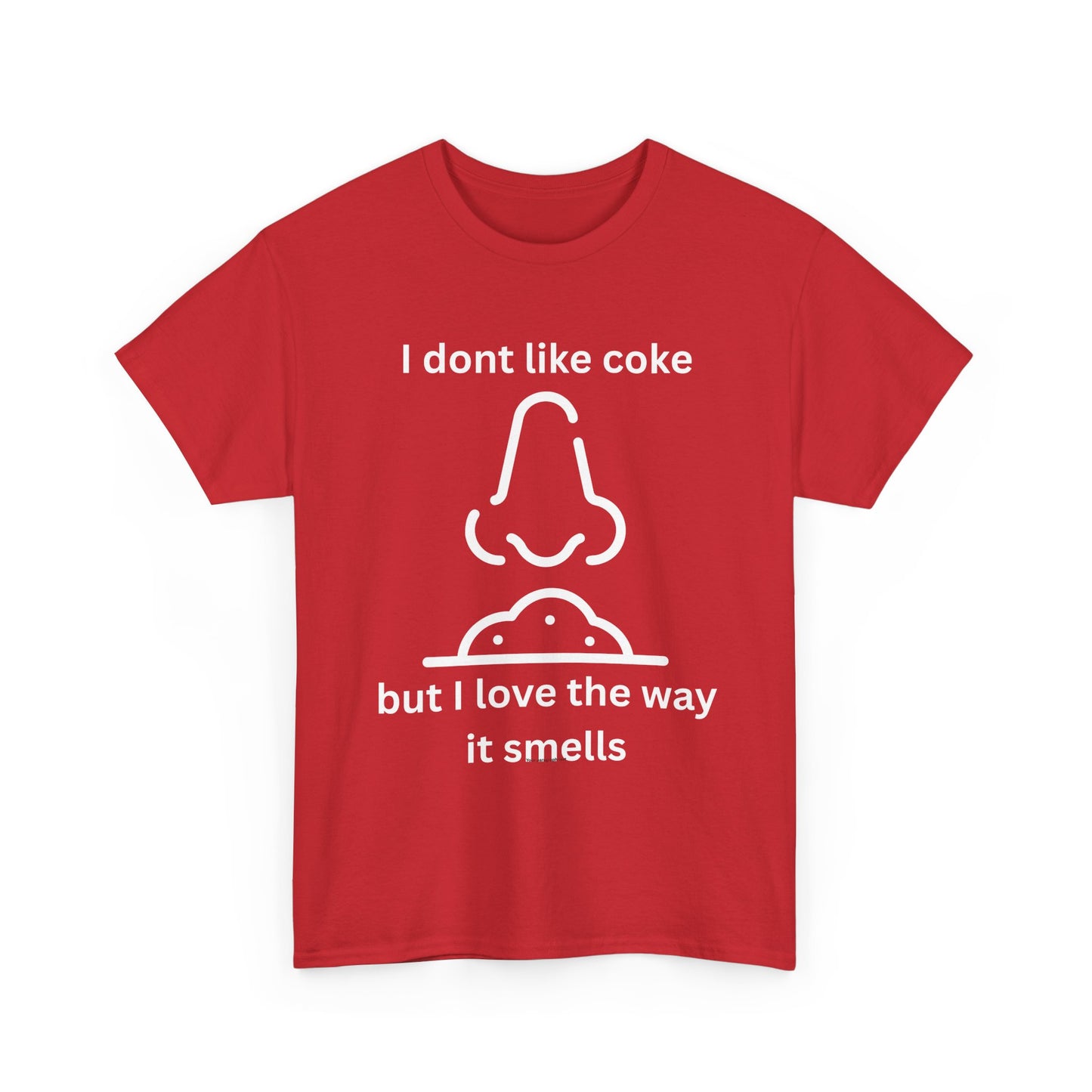 Cocaine Nose Graphic Tee — "I don't like coke but I love the way it smells" Funny Drug Humor T-Shirt