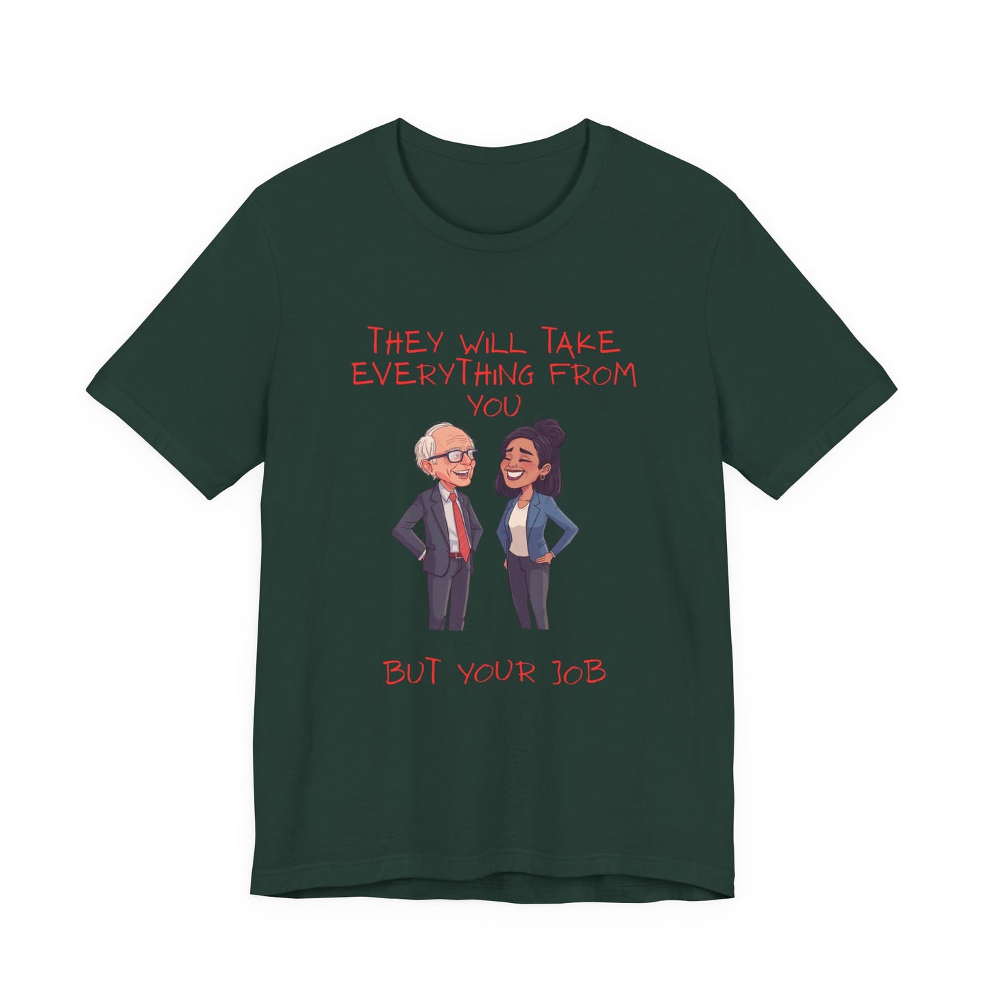 Political Cartoon Tee — "They Will Take Everything From You But Your Job" Graphic T-Shirt
