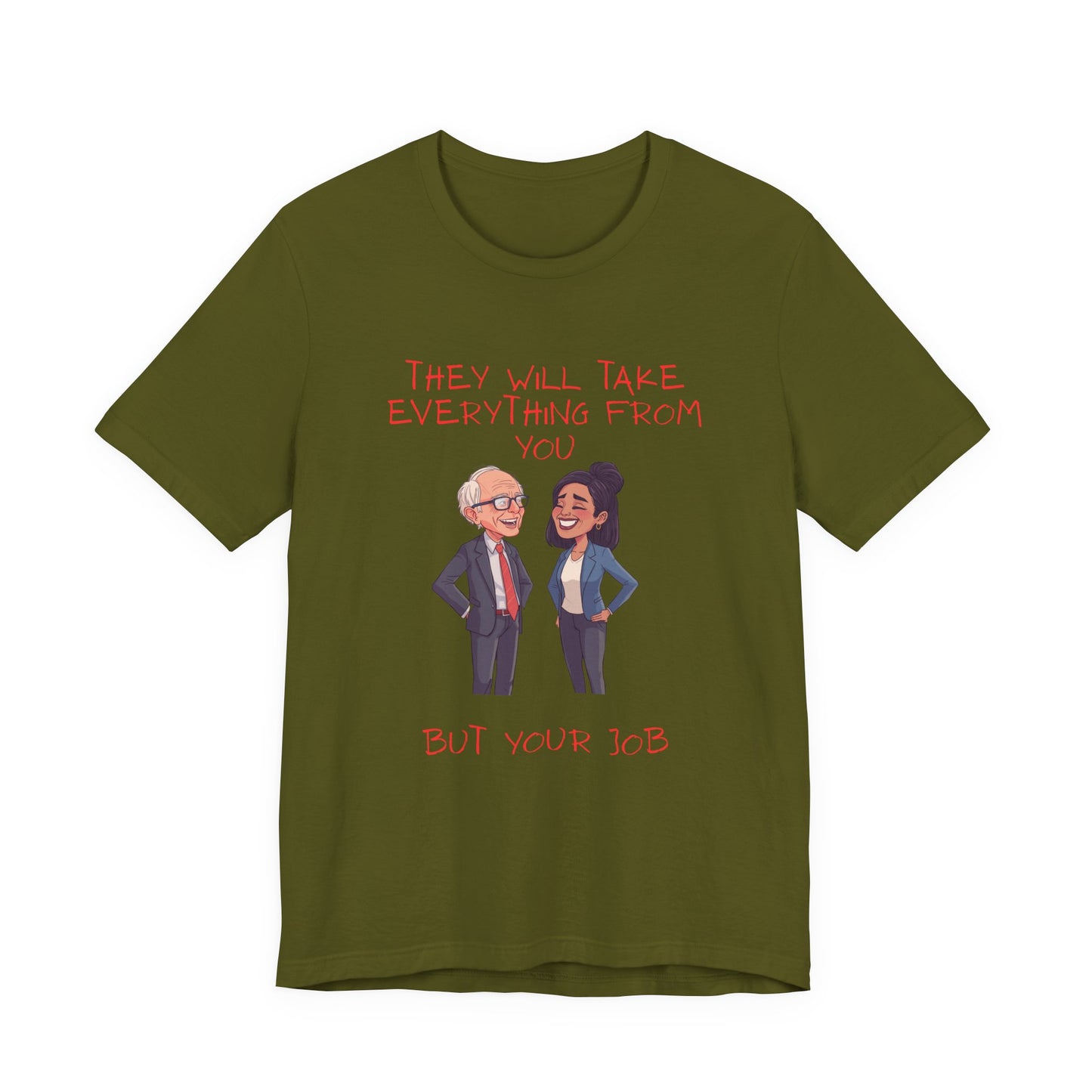 Political Cartoon Tee — "They Will Take Everything From You But Your Job" Graphic T-Shirt