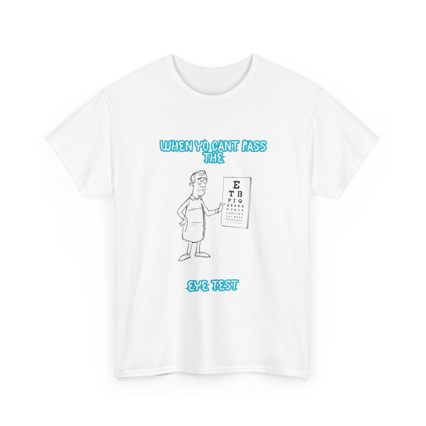 Eye Chart Joke T-Shirt — “When Ya Can't Pass the Eye Test” Graphic Tee