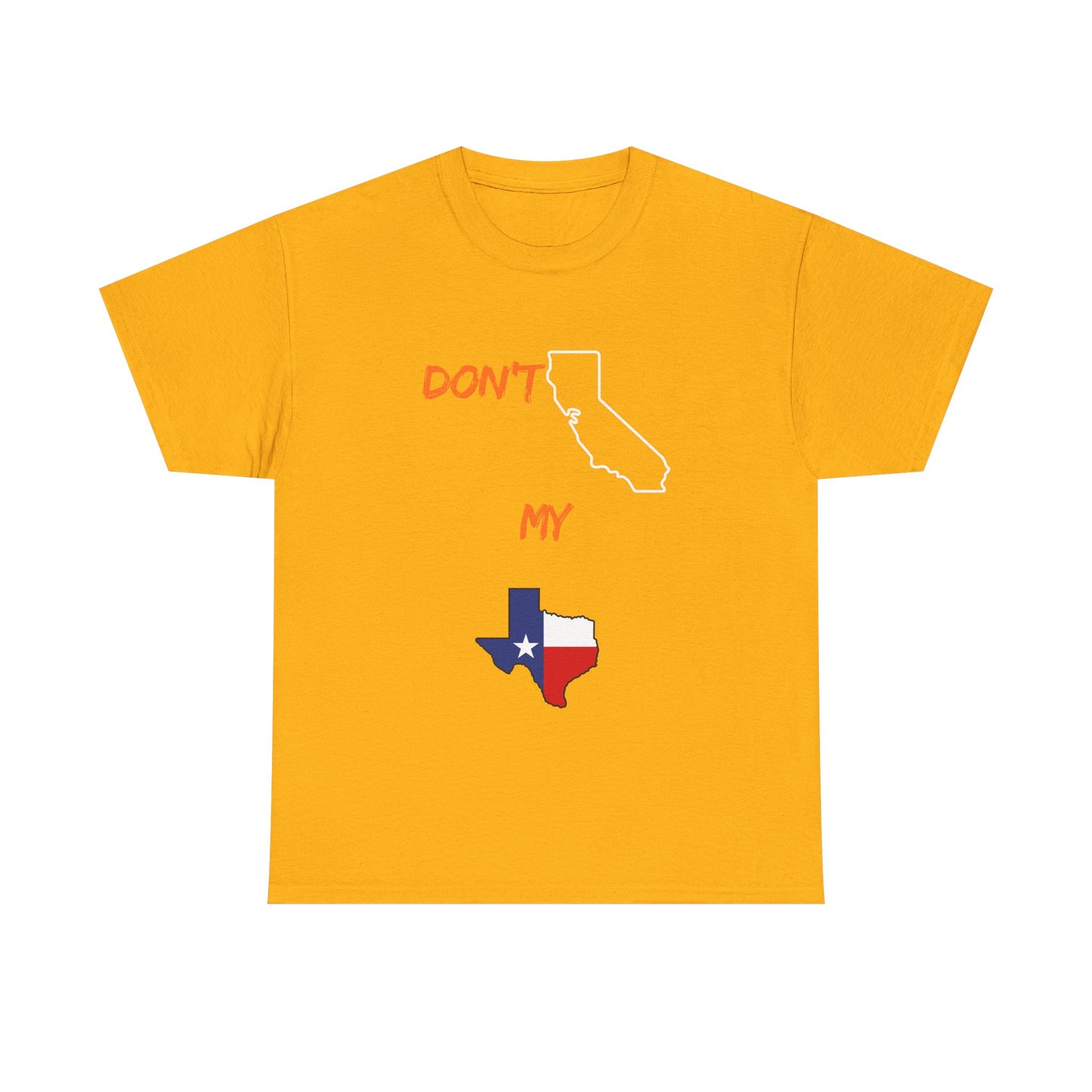 T-Shirt — "Don't California My Texas" Graphic Tee with CA and Texas Map