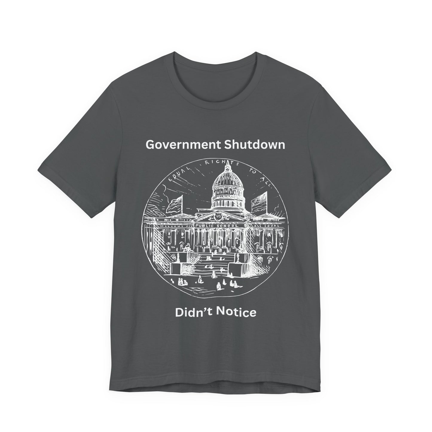 Government Shutdown Didn’t Notice T-Shirt — Political Humor Capitol Tee