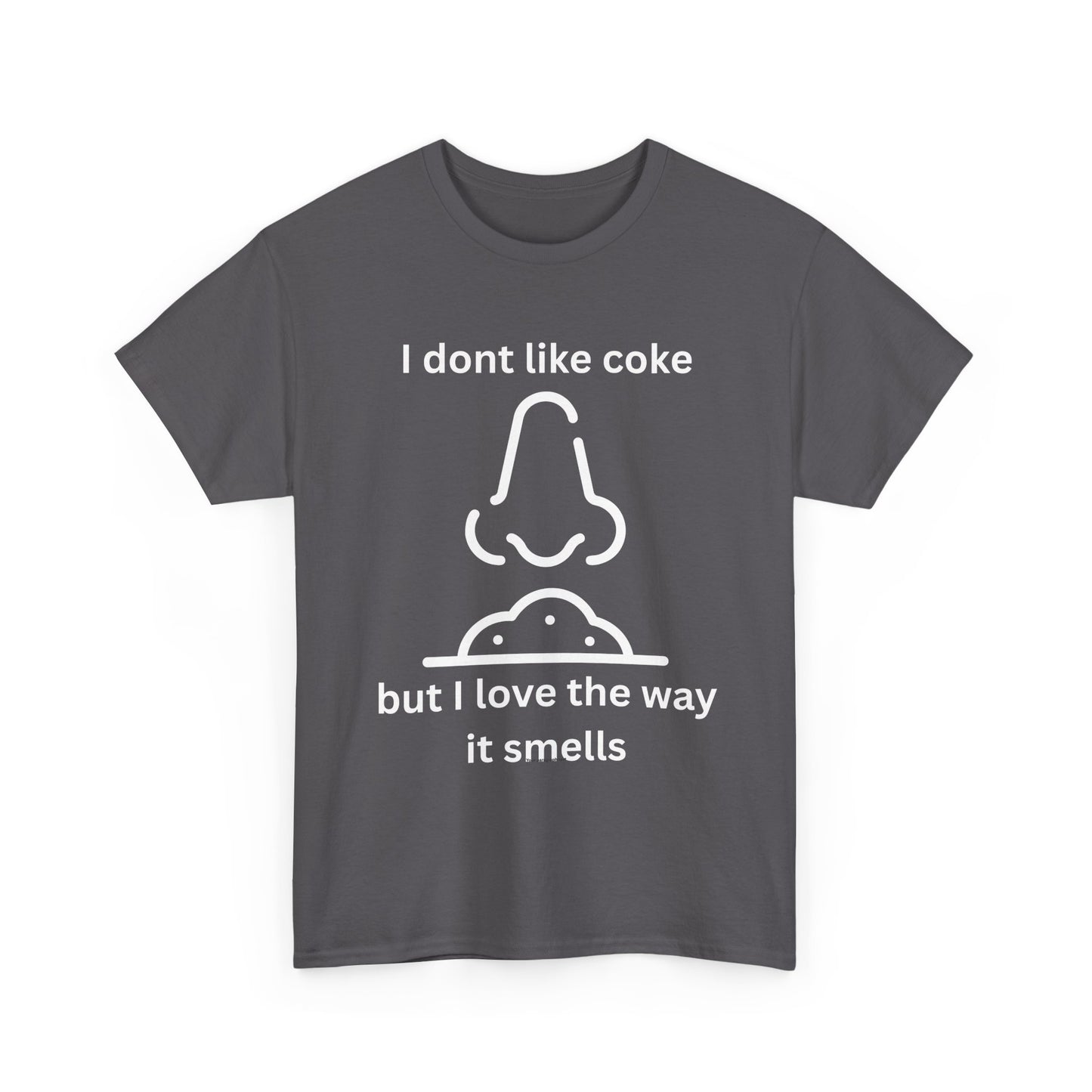 Cocaine Nose Graphic Tee — "I don't like coke but I love the way it smells" Funny Drug Humor T-Shirt