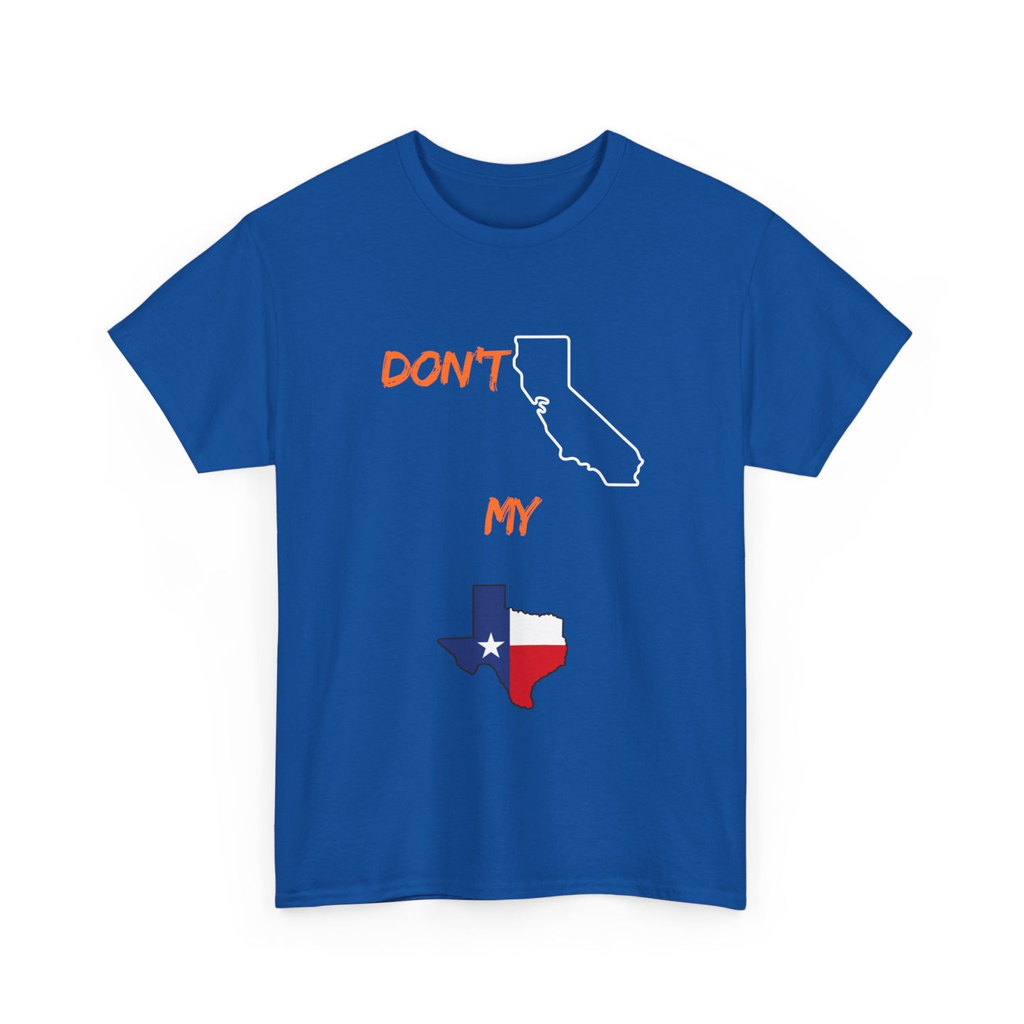 T-Shirt — "Don't California My Texas" Graphic Tee with CA and Texas Map