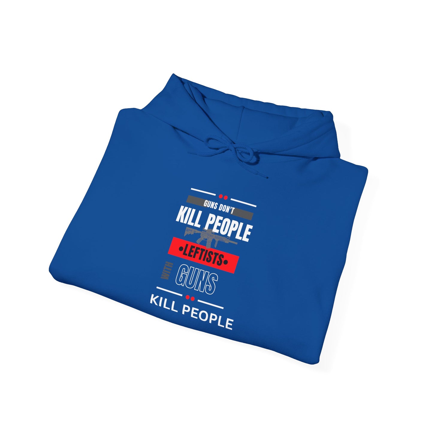 Hoodie - 'Guns Don't Kill People, Leftists Kill People' Political Statement Hoodie
