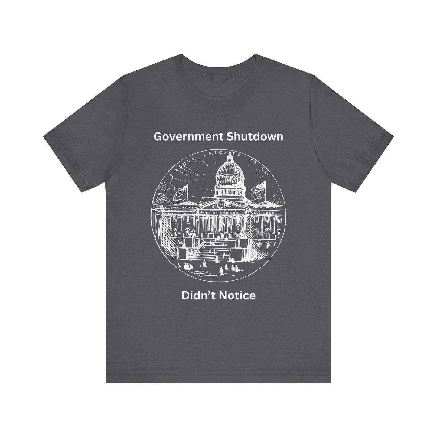 Government Shutdown Didn’t Notice T-Shirt — Political Humor Capitol Tee
