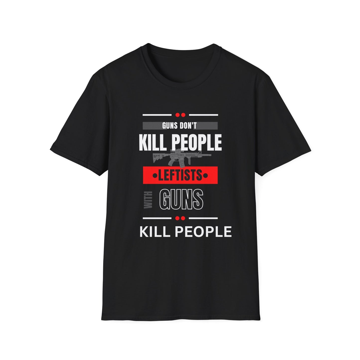 Political Statement T-Shirt — “Guns Don’t Kill People, Leftists’ Guns Kill People”