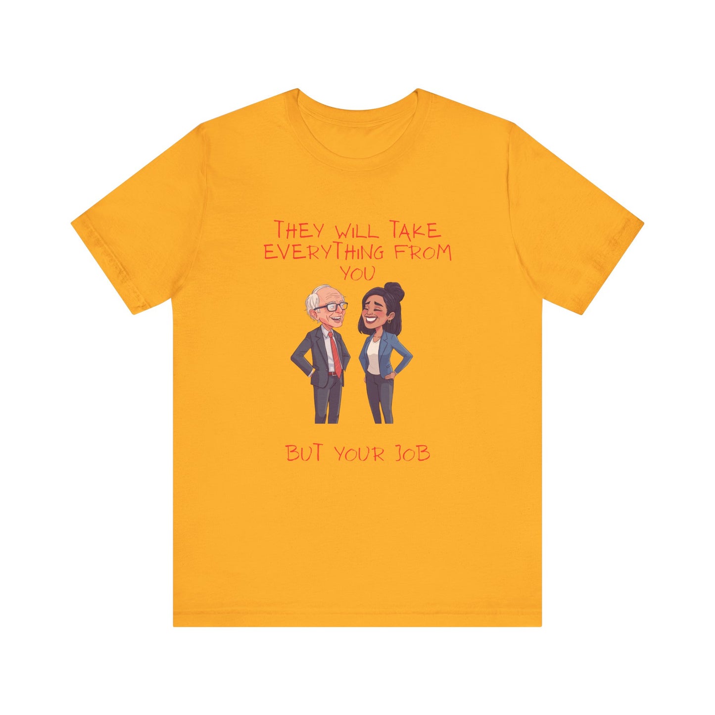 Political Cartoon Tee — "They Will Take Everything From You But Your Job" Graphic T-Shirt
