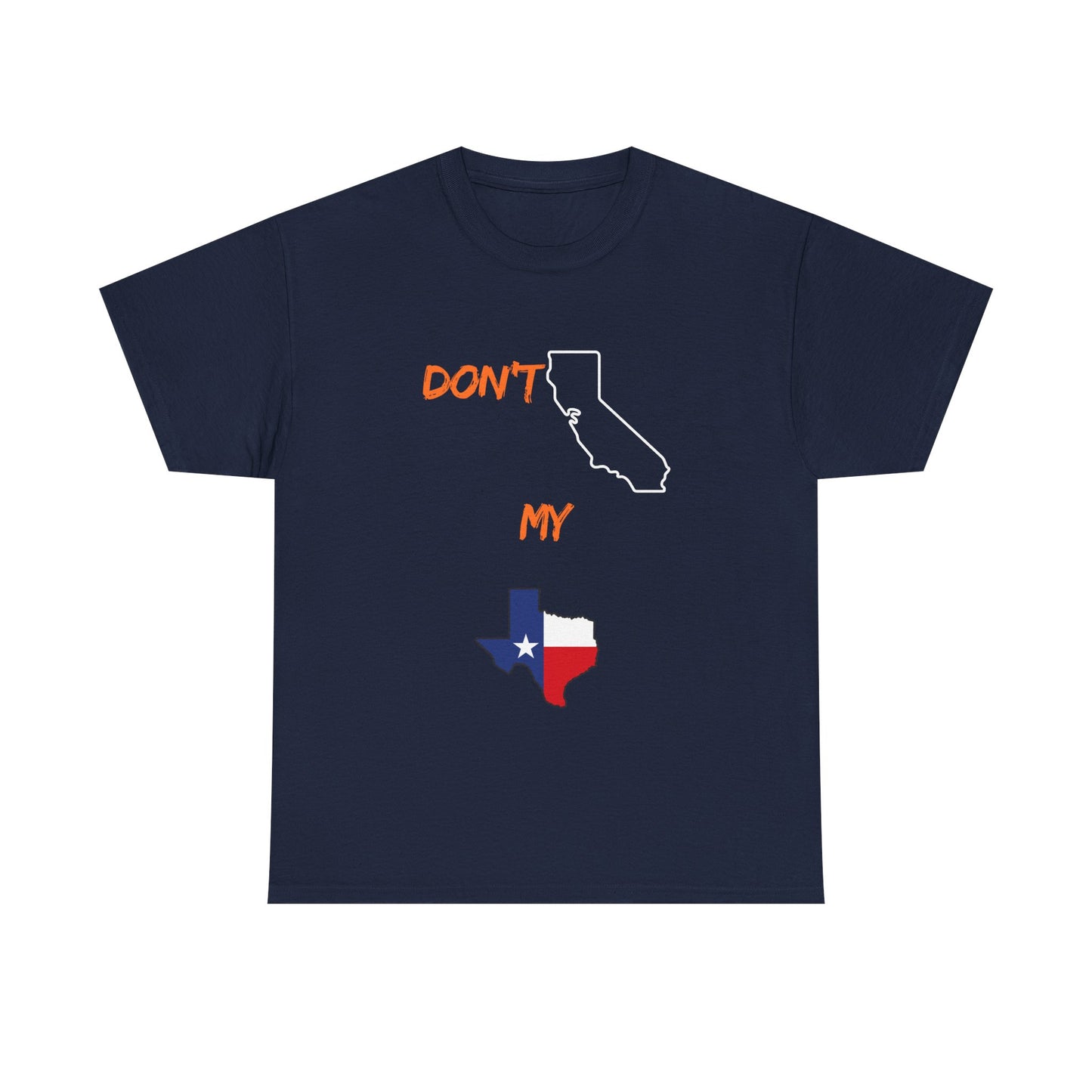 T-Shirt — "Don't California My Texas" Graphic Tee with CA and Texas Map