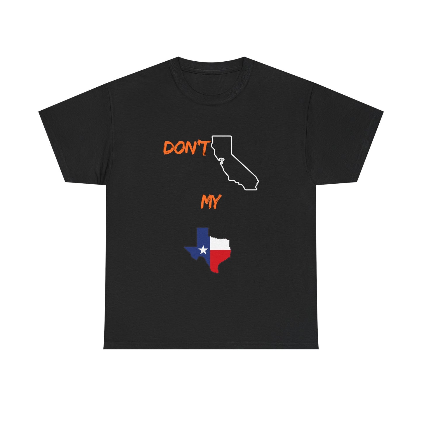 T-Shirt — "Don't California My Texas" Graphic Tee with CA and Texas Map
