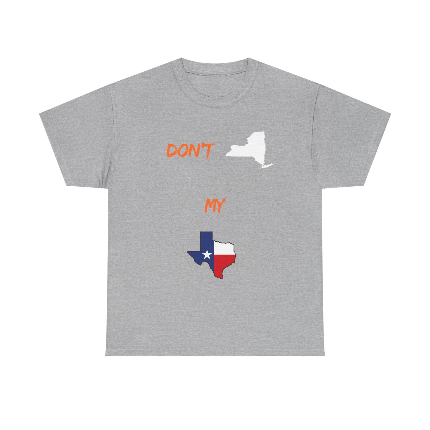 Don't New York My Texas T-Shirt — Texas Pride State Outline Tee