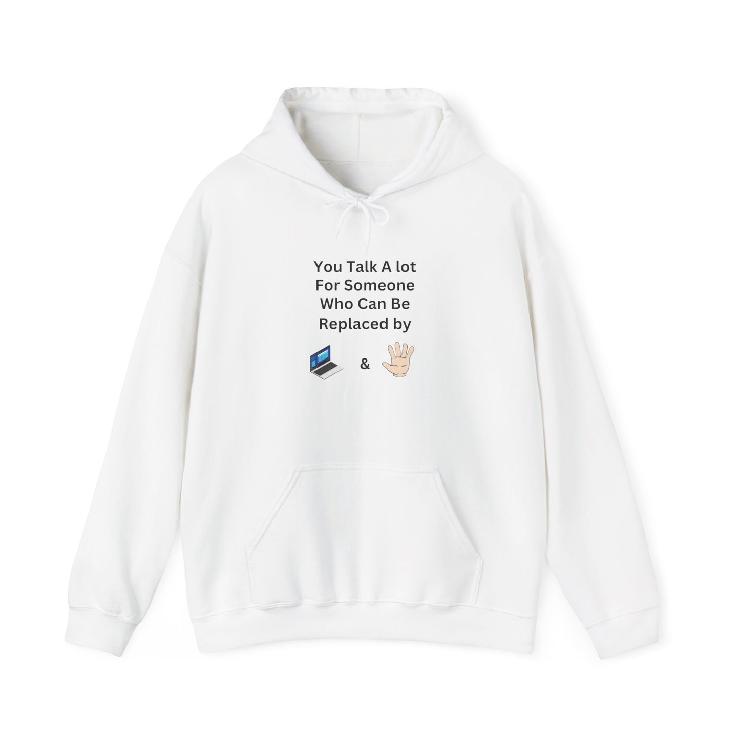 Hoodie — "You Talk A Lot For Someone Who Can Be Replaced By  & " Minimal Graphic Hoodie