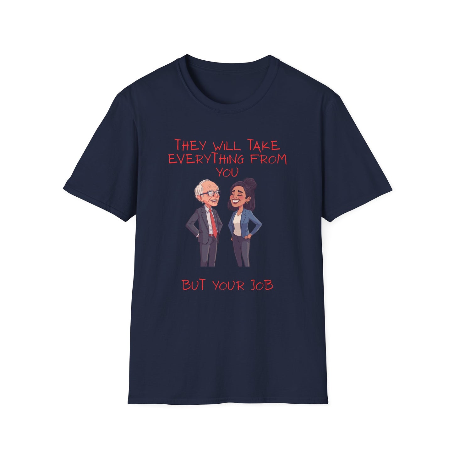 Political Cartoon T-Shirt — "They Will Take Everything From You But Your Job"