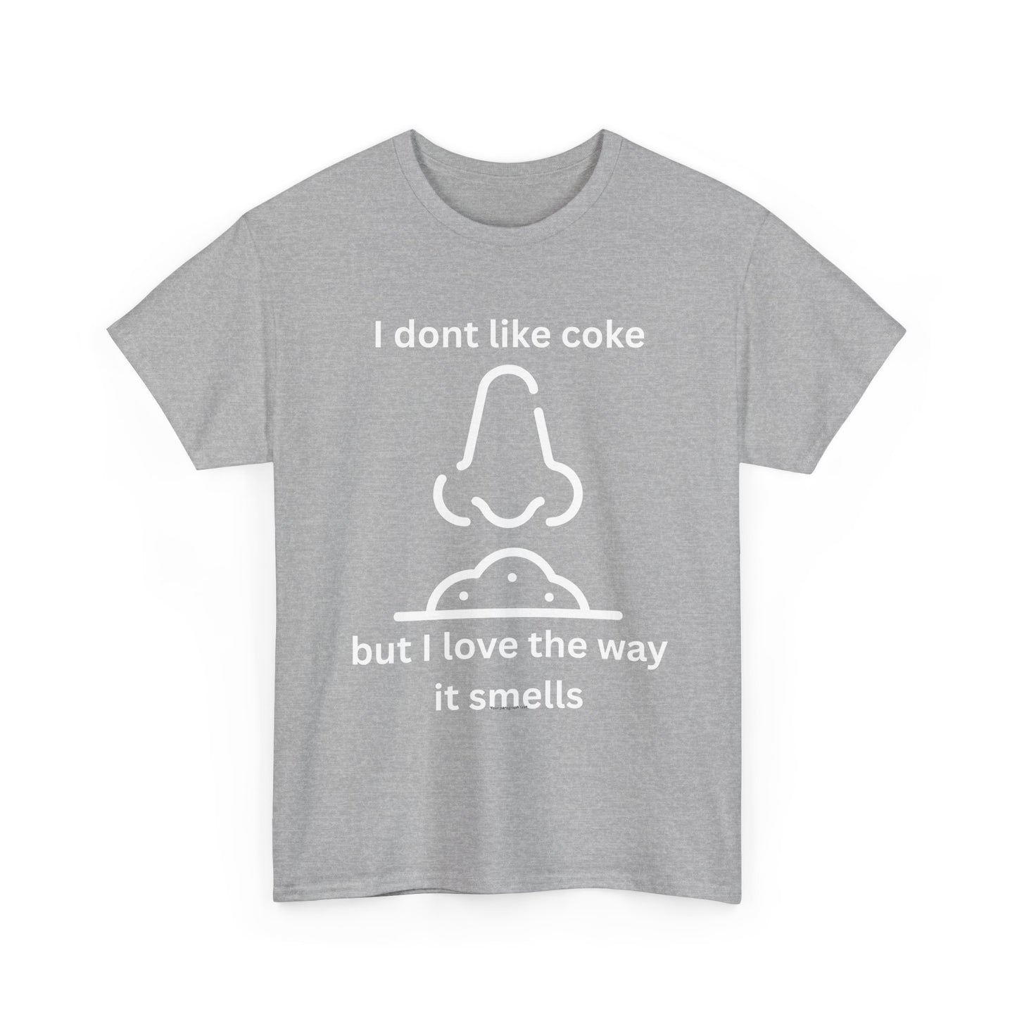 Cocaine Nose Graphic Tee — "I don't like coke but I love the way it smells" Funny Drug Humor T-Shirt
