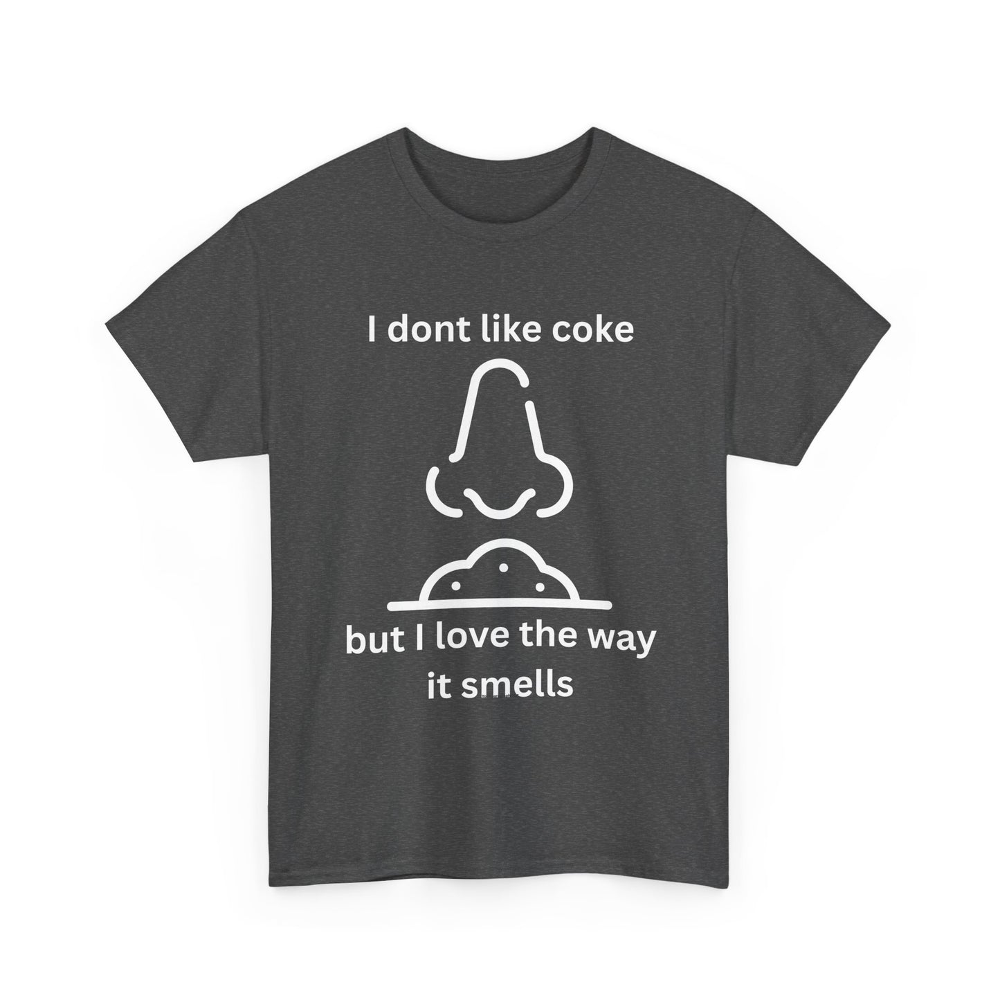 Cocaine Nose Graphic Tee — "I don't like coke but I love the way it smells" Funny Drug Humor T-Shirt