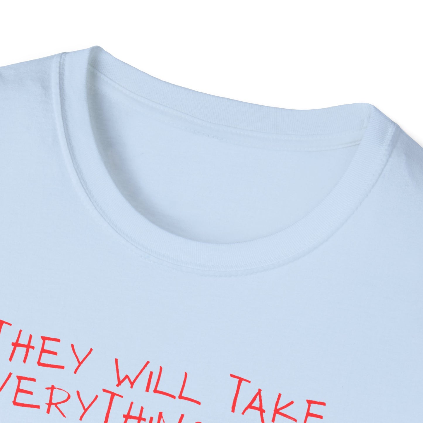 Political Cartoon T-Shirt — "They Will Take Everything From You But Your Job"