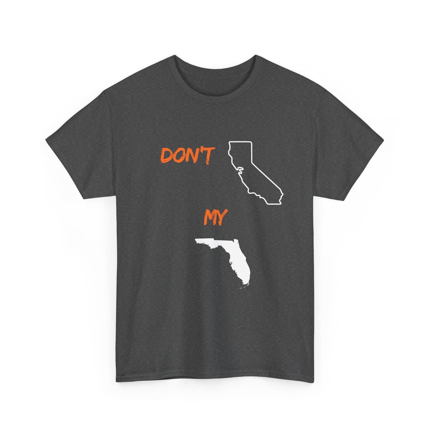 Don't California my Florida Graphic Tee — Humorous State Rivalry T-Shirt