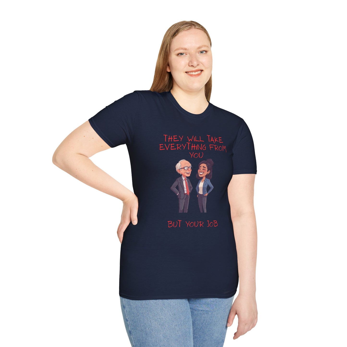Political Cartoon T-Shirt — "They Will Take Everything From You But Your Job"