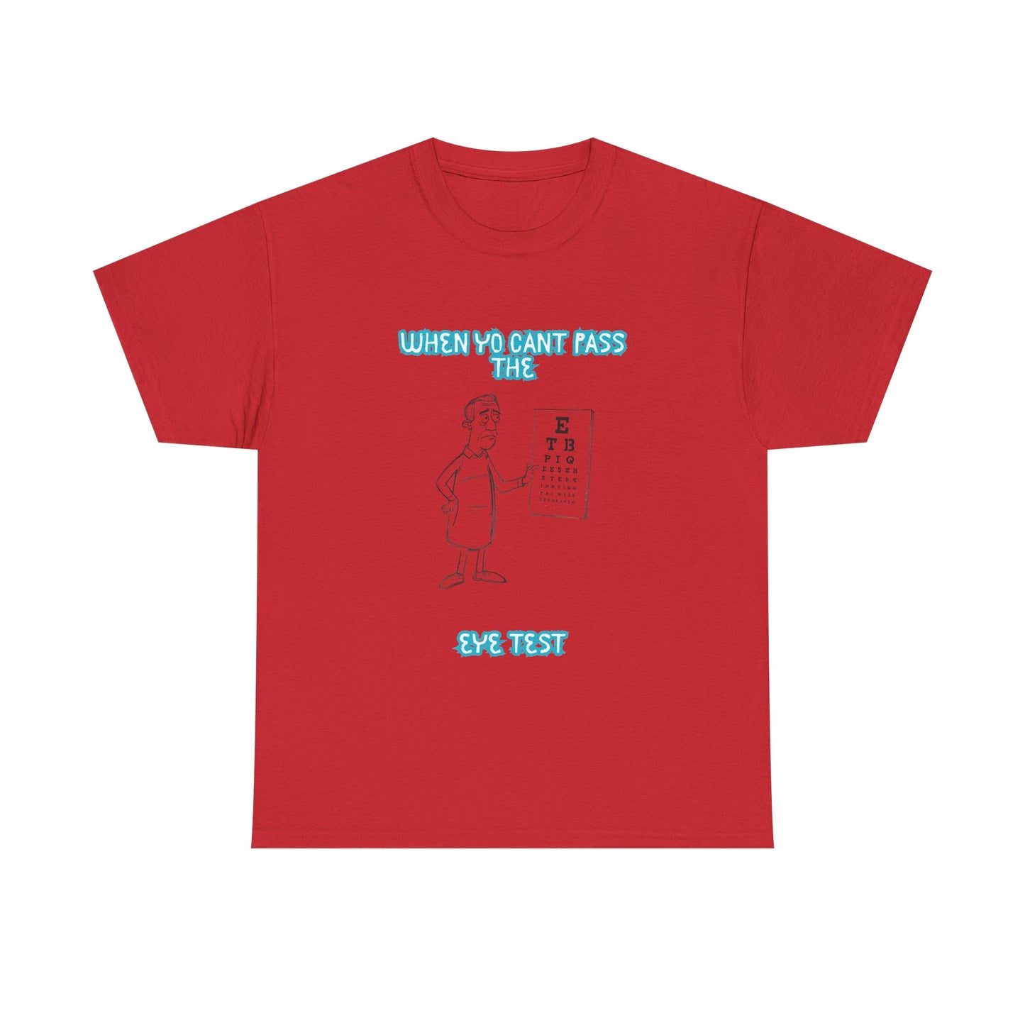 Eye Chart Joke T-Shirt — “When Ya Can't Pass the Eye Test” Graphic Tee