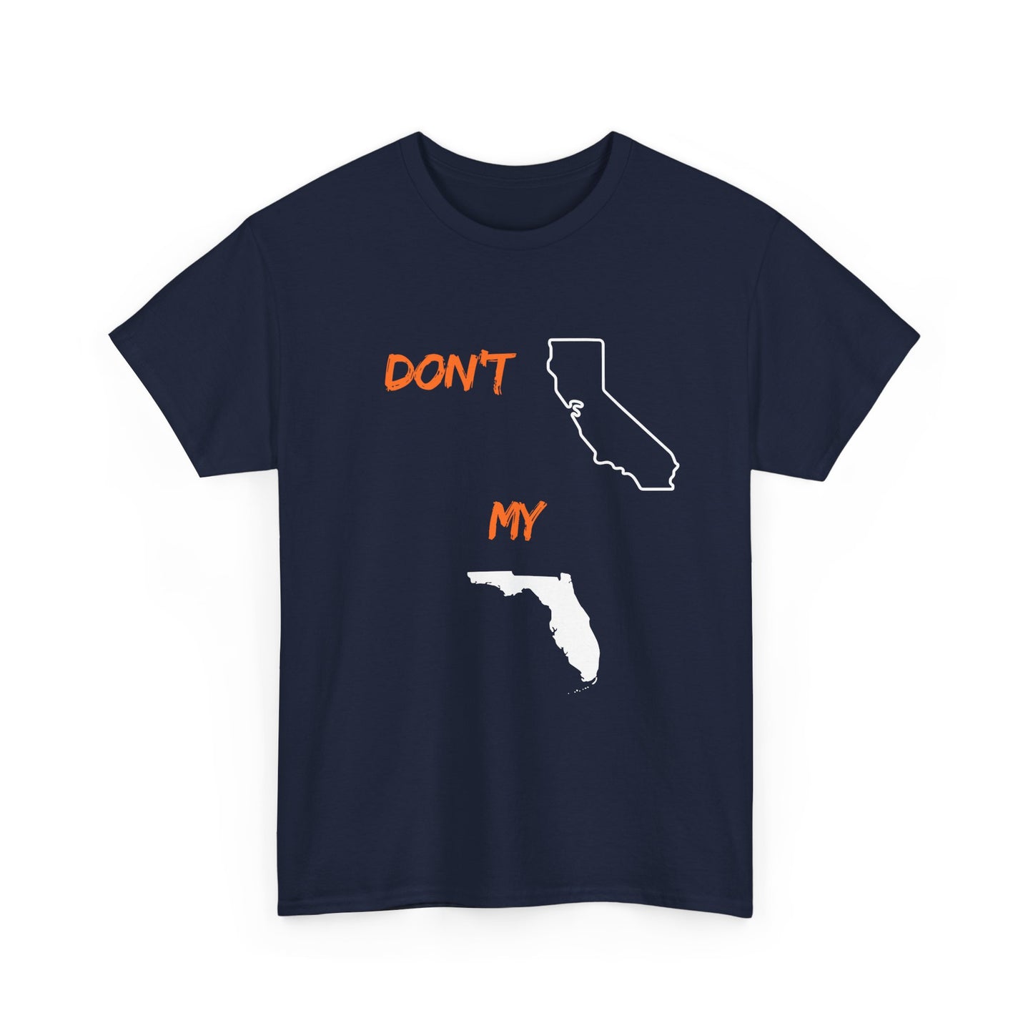 Don't California my Florida Graphic Tee — Humorous State Rivalry T-Shirt