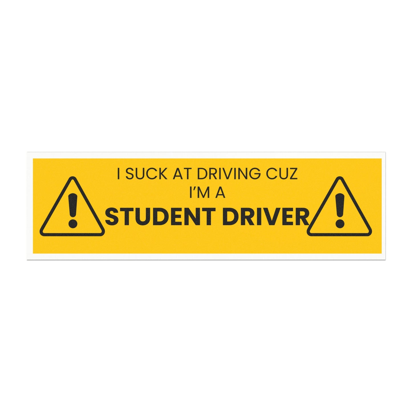 Student Driver Car Magnet — Funny "I Suck at Driving Cuz I’m a Student Driver" Safety Sign