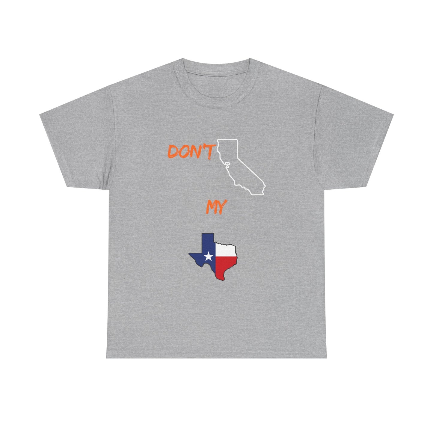T-Shirt — "Don't California My Texas" Graphic Tee with CA and Texas Map